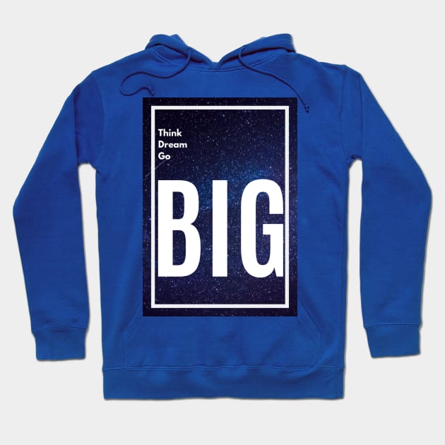 Think Big, Dream Big, Go Big Hoodie by felipesasaki